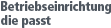Betriebseinrichtung, die passt
